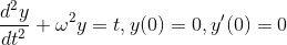 \frac{d^2 y}{dt^2}+\omega^2y=t, y(0)=0, y'(0)=0