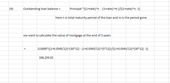 19) Outstanding loan balance = Principal *((1+rate)^n - (1+rate)^m)/((1+rate)^n-1) here n is total maturity period of the loa