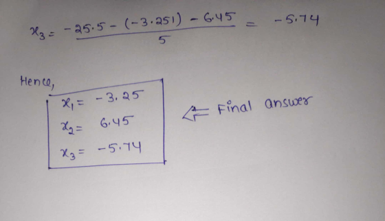 W3 = -25.5 - (-3.251) – 6.45 = -5.74 5 Hence, x = -3.25 X = 6,45 a final answer X ₃ = -5.74
