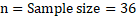 n= Sample size = 36