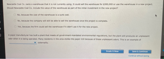 Newcastle Coal Co. owns a warehouse that it is not currently using. It could sell the warehouse for $300,000 or use the wareh