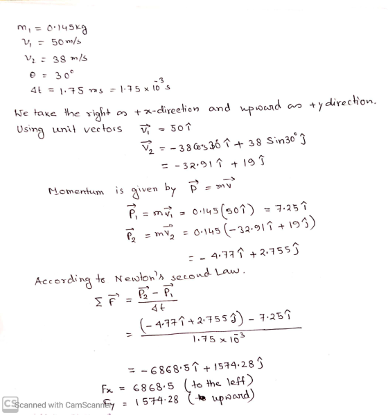 m, = 0.145kg 2 = 50m/s V₂ = 38 m/s 0 = 30° At = 1.75 ms = 1.75 x ios We take the right as + x-direction and upward as ty dir