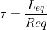 \tau =\frac{L_{eq}}{R{eq}}