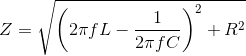 Z=\sqrt{\left(2 \pi f L-\frac{1}{2 \pi fC}\right)^2+R^2}