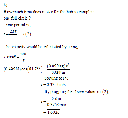 b) How much time does it take for the bob to complete one full circle? Time period is, 2xr(2) The velocity would be calculate