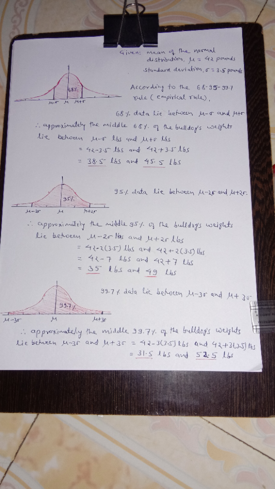 Mean e nomal distributie, u42 pounds Stundard devi atim, r3-5 poundr Given: to fhe 6&-35-93-7 Accordiy le (empirical rule) Ht