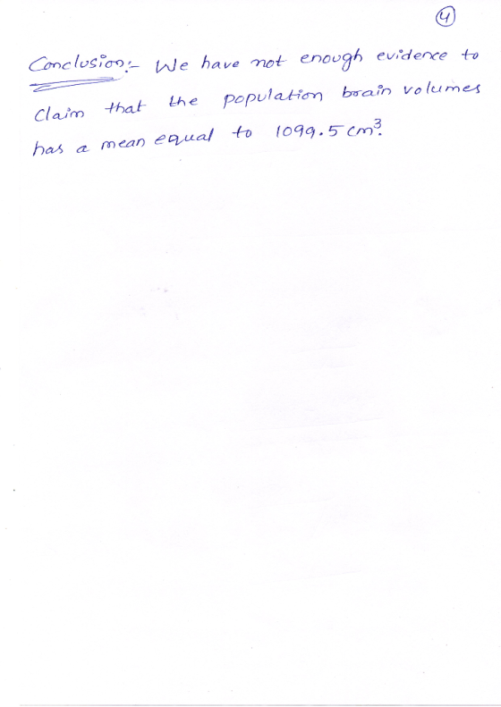 Conclusion: We have not enough evidence to Claim that the population brain volumes has a mean equal to 1099.5 cm3