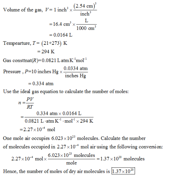 (2.54 cm) Volume of the gas, V 1 inch inch -16.4 cm x 1000 cm = 0.0164 L Tempearture, T-(21+273) K = 294 K Gas consttnat(R)-0