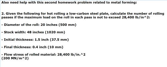 Also need help with this second homework problem related to metal forming: 2. Given the following for hot rolling a low-carbo