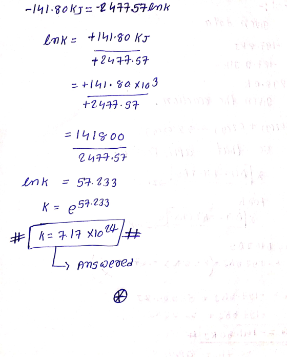 -141.8013 = -2477.57 enk enk = +141-80 kJ of 2477:57 - +141.80 x103 +24.77.97 =141800 2477.57 enk = 57.233 K = €57.233 #1 K=