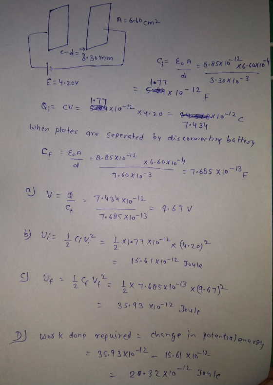 A = 6.60cm2 12 41 8.8 5X 16 X6-66415h d 1677 -12 35.93 X10-12 Joule D work done required a change in potential enersy 3.30mm