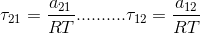 \tau _{21}=\frac{a_{21}}{RT}..........\tau _{12}=\frac{a_{12}}{RT}