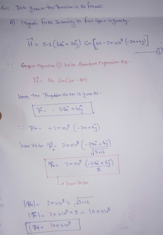 Soll Data given in the Tuestion is as follows: A) Magnetic field Intensity in free in free space is given by H = 0.1 - (hann