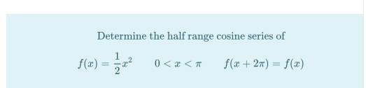 Determine the half range cosine series of 2 f(x) 0<<< f(x + 2) = f(x)