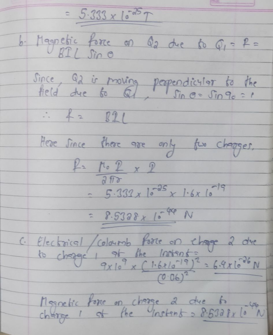 = 5.333 x 16 25 6. Magnetic force on Q2 due to Qiafa Since feld due to ing peopendicular to the Sin e-Sin 9 = 1 Here since th