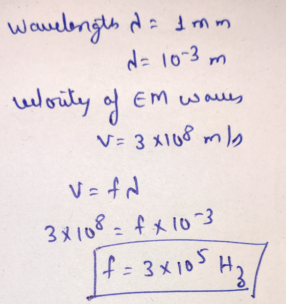 Wavelength dalam d= 10-3 m elority of EM waves V= 3x108 ml v=fa 3x108 = fx103 [f= 3x105 H3 /