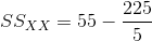 SS_{XX}=55-\frac{225}{5}