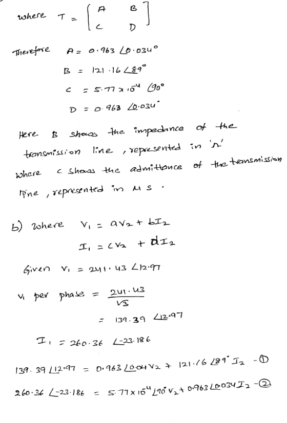 A B where T C D Therefore A= 0.963 20.034° 121.16289° = 5.77 2104 190° D=0.963 20.034 Here B shows the impedance of the tran