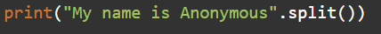 print(My name is Anonymous.split())