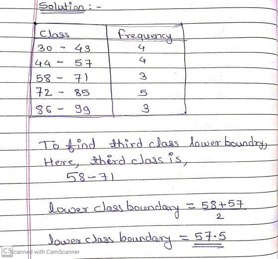 Solution : - frequency SOOS I class 30 - 43 44.5 57 158 - 7) 72 - 85 86- gg of som om To find third class lower boundry Here,