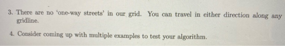 3. There are no one-way streets in our grid. You can travel in either direction along any gridline. 4. Consider coming up w