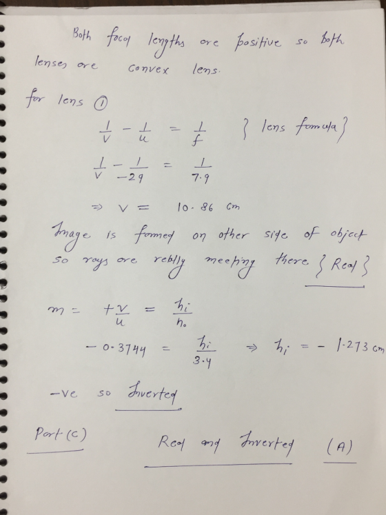 Both lenses are positive so both focal lengths are convex lens. • - for lens } lens formula? / - - 1 -29 t = = £ 1 V 7.9 = v=
