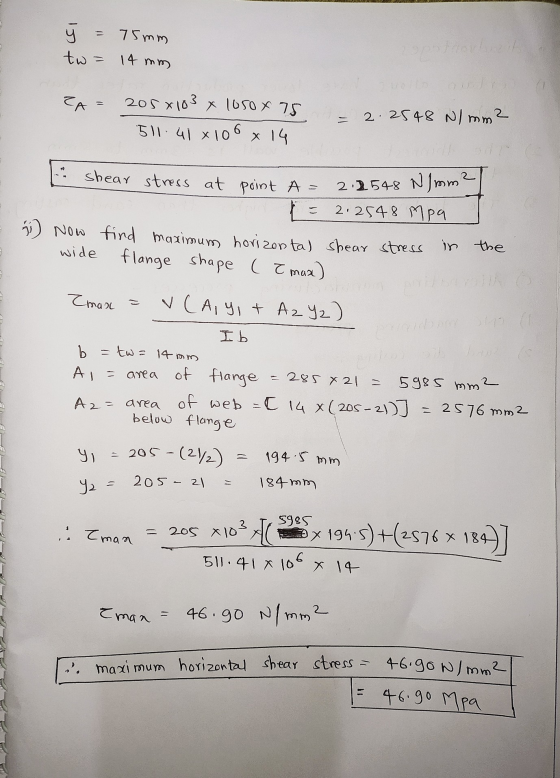 205xlos x 1050 x 75 y = 75mm tw = 14 mm 511.41 x 106 x 14 2.2548 N/mm² 2.2548 N/mm² shear stress at point A = 2.2548 Mpa 5) N