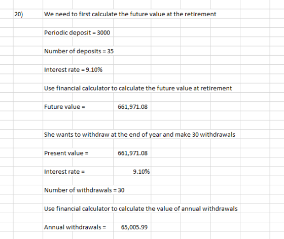 20) We need to first calculate the future value at the retirement Periodic deposit = 3000 Number of deposits = 35 Interest ra
