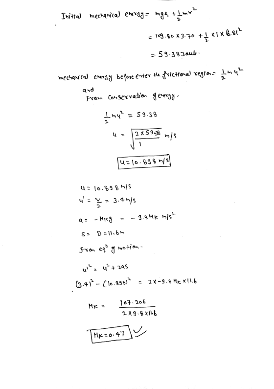 Initral mechanical energy = mgh tlmr² - 1x9.80 X 3.70 +! XIX 6.812 - 59.38 Joule mechanical energy before enter the frictiona