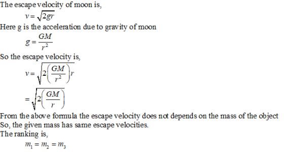 The escape velocity of moon is, v= 12g Here g is the acceleration due to gravity of moon GM g=72 So the escape velocity is, F