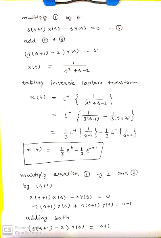multiply 0 by Sist) x1y) -gy) =0 3 add 2 4 3 (515+1) – 2 ) xls) X (5) = s² +5-2 Xit) = Lt { taking inverse Laplace transform