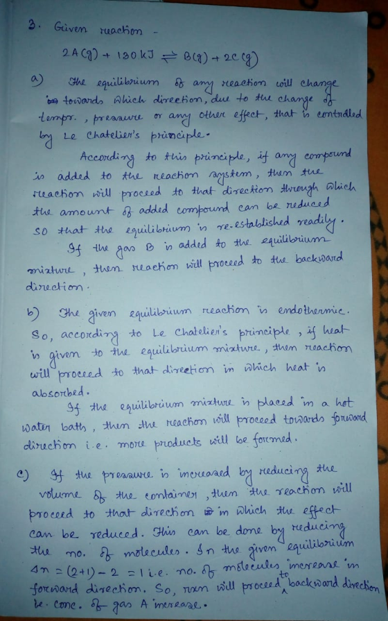 3. reaction - Given 2A(g) + 130 kJ → B(g) + 2 c cg) a) The equilibrium of any reaction will change in towards which direction