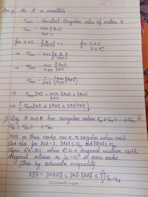 Ans: a) As A is incuritible min - Smallest Singulare value of malux. A Imin = min il Axtf fixt=1 You x to play → Omen = min||