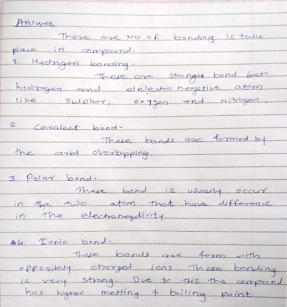 Answer There are no. of bonding is take place in compound. 1. Hidrogen bonding These are stronger bond betr hydrogen and dele