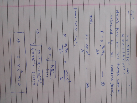 Solh, 5-71x10-11 um ale=1.68 10-19 electric force blw two change expressed by the coulomb force, b/w two can be f = ka, ale r