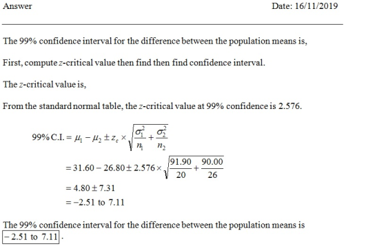 Date: 16/11/2019 Answer The 99% confidence interval for the difference between the population means is, First, compute z-crit