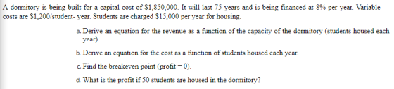 A dormitory is being built for a capital cost of $1,850,000. It will last 75 years and is being financed at 8% per year. Vari