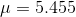 \mu = 5.455