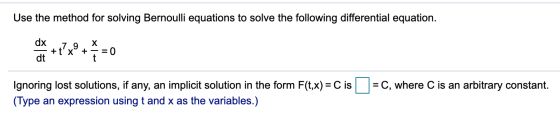 Use the method for solving Bernoulli equations to solve the following differential equation. dx dt 79 X + t xº + - = 0 t C,