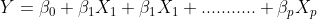 Y = \beta_0 + \beta_1 X_1 + \beta_1 X_1+...........+\beta_p X_p