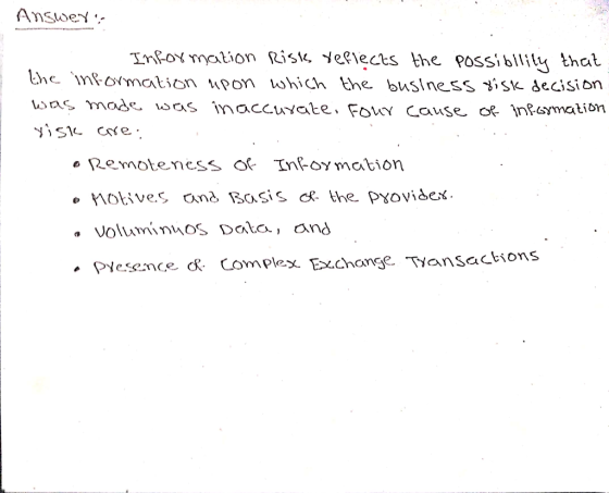 Answer Information Risk reflects the possibility that the information upon which the business risk decision was made was ina