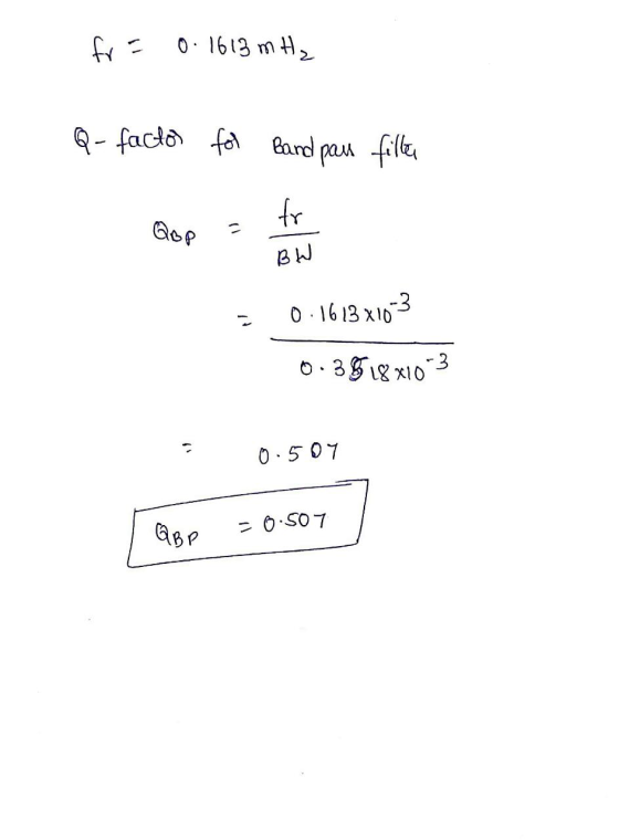 fr = 0. 1613 m Hz Q- factor for Band paus filler Qop = fr BIJ = 0.1613x10-3 0.3618x10-3 0. 507 GBP = 0.507