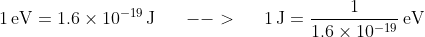 \mathrm{1\,eV=1.6\times10^{-19}\,J} \begin{matrix} && --> && \end{matrix} \mathrm{1\,J=\frac{1}{1.6\times10^{-19}}\,eV}