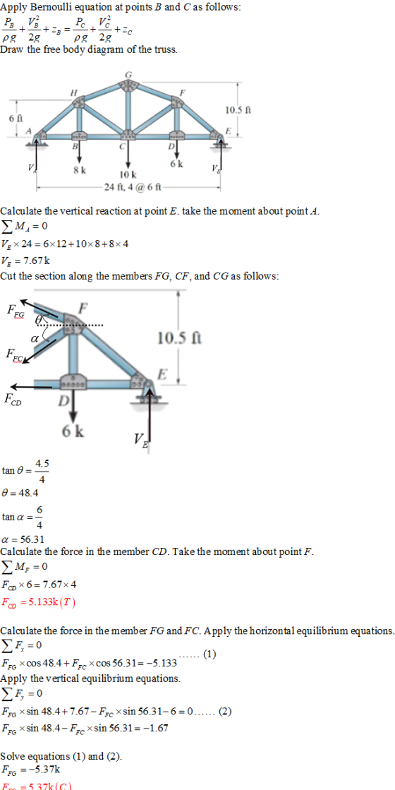 Apply Bernoulli equation at points B and C as follows: PV, P pg 2gpg 2g Draw the free body diagram of the truss. 10.5 1 10 k