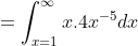 =\int_{x=1}^{\infty}x.4x^{-5}dx
