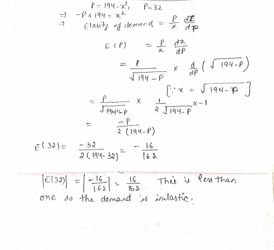 - & P=194-x², P=32 -P+ 194 = x² Elosity of demand = 1 de 1 E (P) = £ de la - dp 194-P Traumax cap a 194-P) 7194-P fix=5194-0