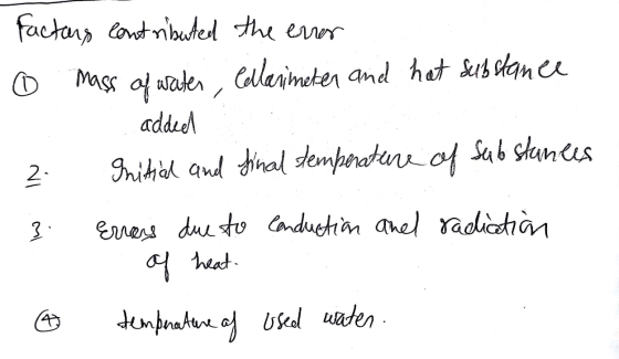factors contributed the error o mass of water, Cellarimeter and hat substance added 2. Initial and final temperature of subst