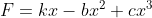 F=kx-bx^{2}+cx^{3}