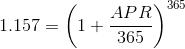 1.157=\left ( 1+\frac{APR}{365} \right )^{365}