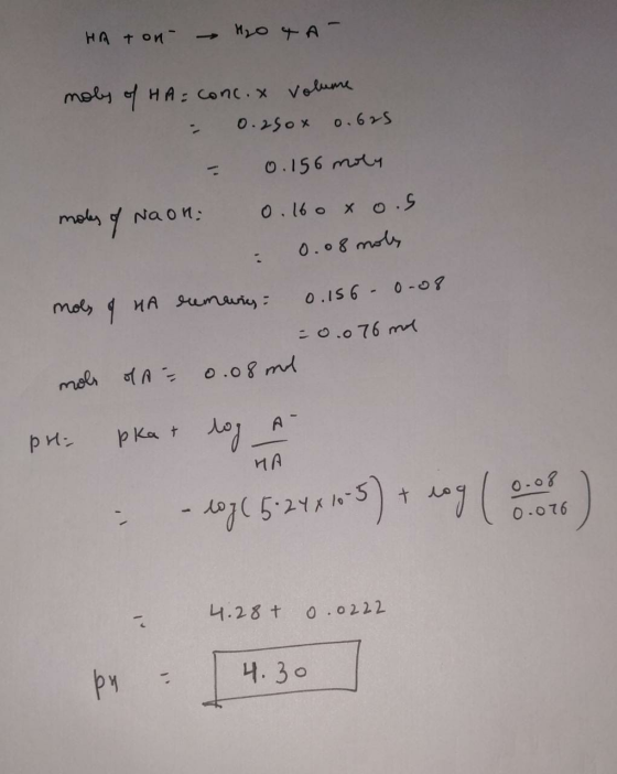 на топ- - И, ота- moly of HA= Conc., volume . О. 25ox o. 65 - о. 156 mХя moles of Naon: 0.160xo.s = 0.08 nols mols of HA rema